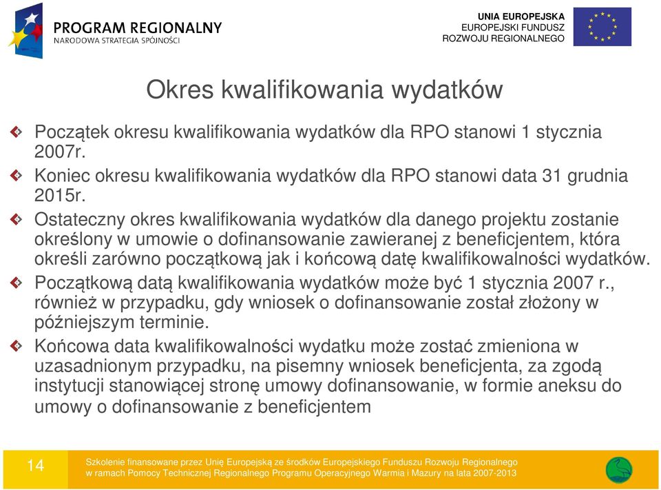 kwalifikowalności wydatków. Początkową datą kwalifikowania wydatków może być 1 stycznia 2007 r., również w przypadku, gdy wniosek o dofinansowanie został złożony w późniejszym terminie.