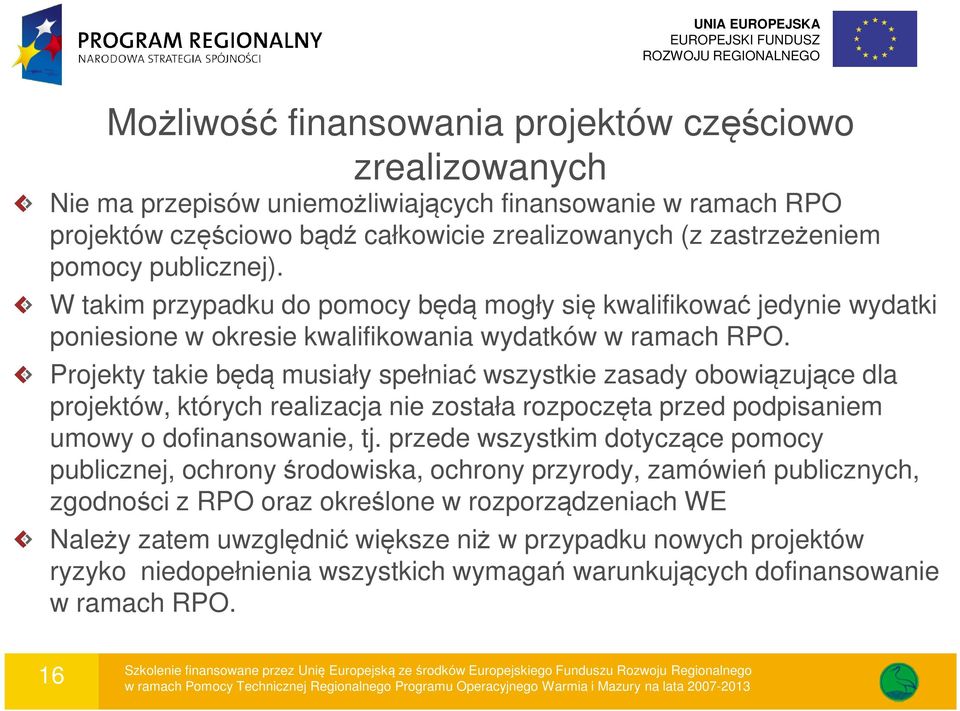 Projekty takie będą musiały spełniać wszystkie zasady obowiązujące dla projektów, których realizacja nie została rozpoczęta przed podpisaniem umowy o dofinansowanie, tj.