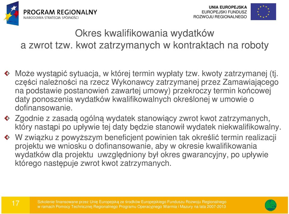 umowie o dofinansowanie. Zgodnie z zasadą ogólną wydatek stanowiący zwrot kwot zatrzymanych, który nastąpi po upływie tej daty będzie stanowił wydatek niekwalifikowalny.