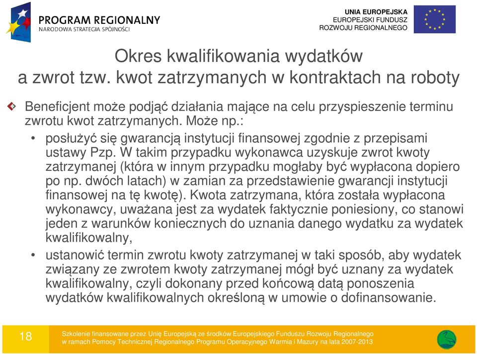 W takim przypadku wykonawca uzyskuje zwrot kwoty zatrzymanej (która w innym przypadku mogłaby być wypłacona dopiero po np.