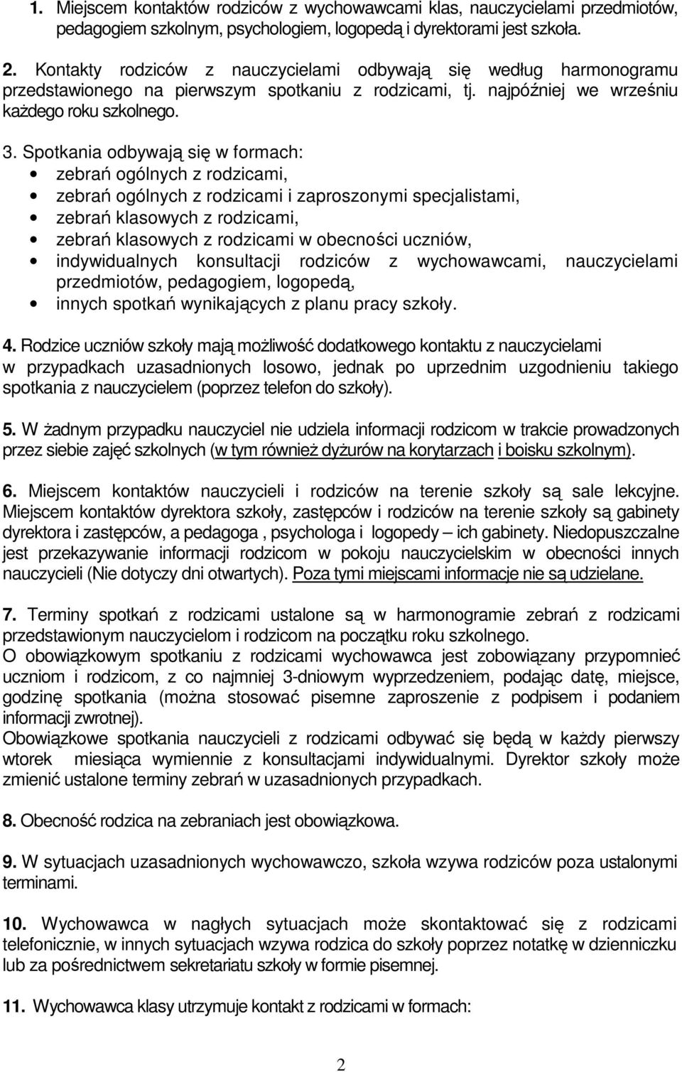 Spotkania odbywają się w formach: zebrań ogólnych z rodzicami, zebrań ogólnych z rodzicami i zaproszonymi specjalistami, zebrań klasowych z rodzicami, zebrań klasowych z rodzicami w obecności