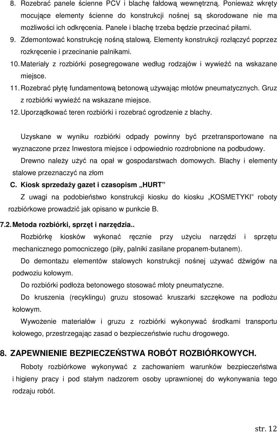 Materiały z rozbiórki posegregowane według rodzajów i wywieźć na wskazane miejsce. 11. Rozebrać płytę fundamentową betonową uŝywając młotów pneumatycznych.