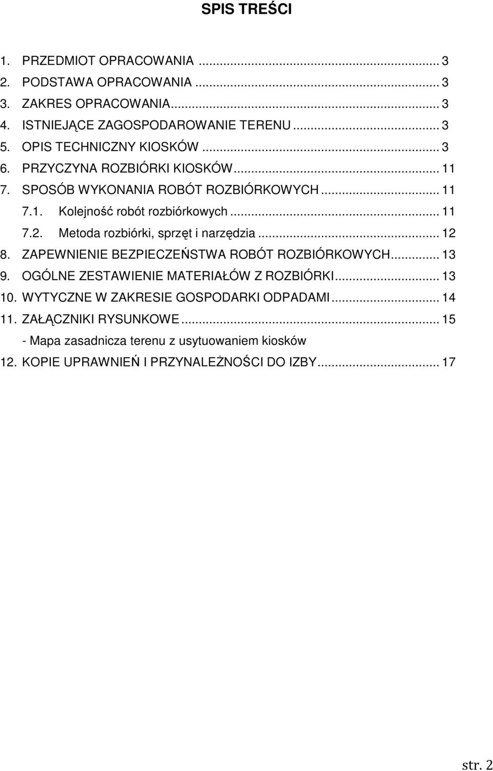 Metoda rozbiórki, sprzęt i narzędzia... 12 8. ZAPEWNIENIE BEZPIECZEŃSTWA ROBÓT ROZBIÓRKOWYCH... 13 9. OGÓLNE ZESTAWIENIE MATERIAŁÓW Z ROZBIÓRKI... 13 10.