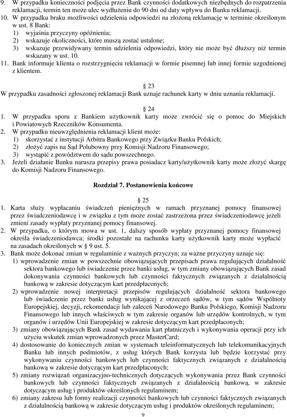 8 Bank: 1) wyjaśnia przyczyny opóźnienia; 2) wskazuje okoliczności, które muszą zostać ustalone; 3) wskazuje przewidywany termin udzielenia odpowiedzi, który nie może być dłuższy niż termin wskazany