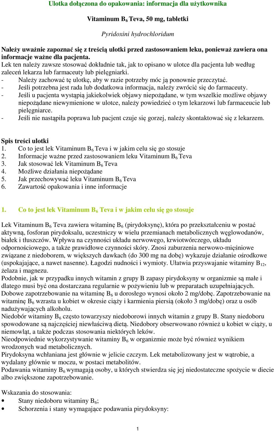 - Należy zachować tę ulotkę, aby w razie potrzeby móc ją ponownie przeczytać. - Jeśli potrzebna jest rada lub dodatkowa informacja, należy zwrócić się do farmaceuty.