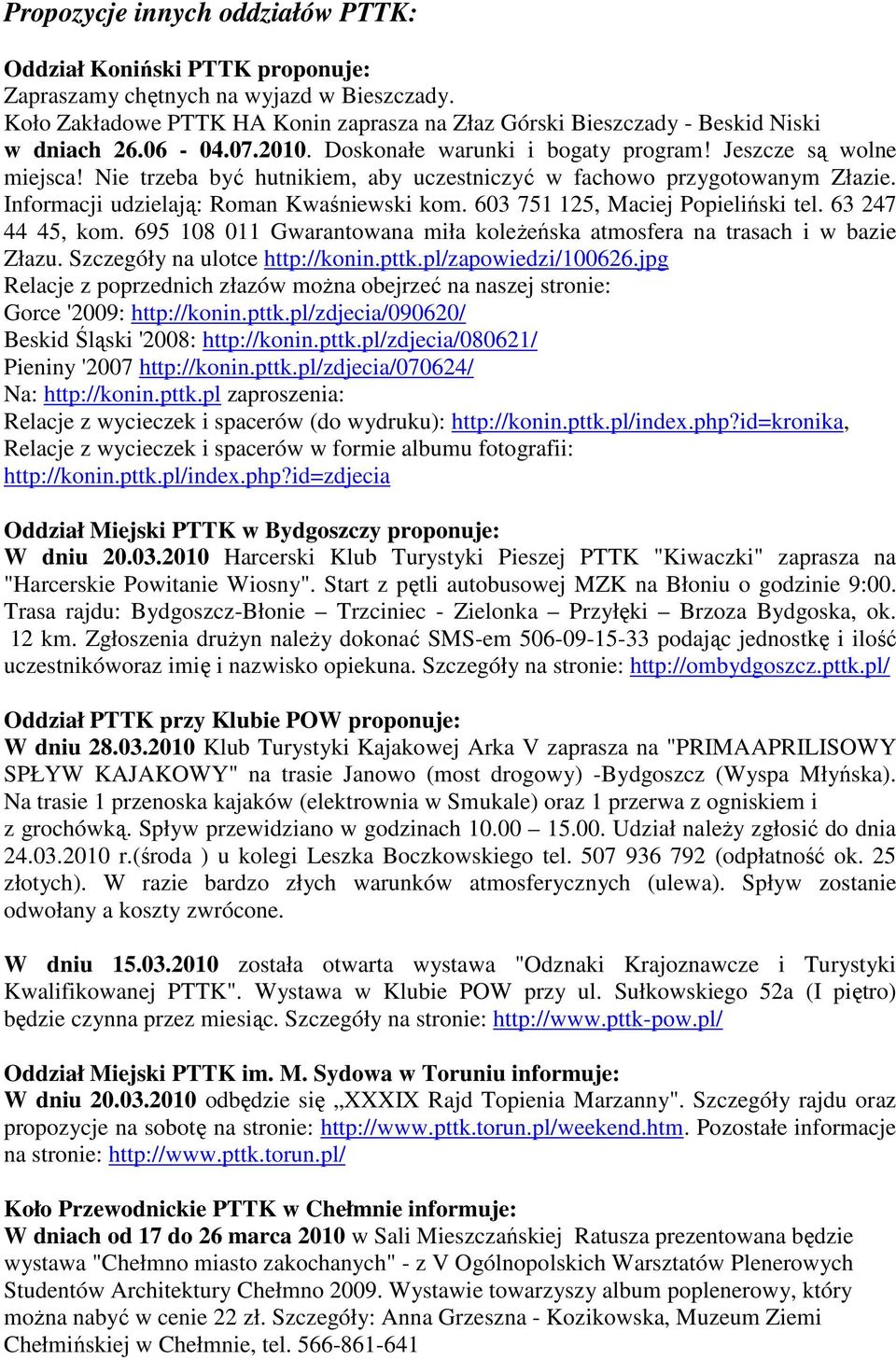 Nie trzeba być hutnikiem, aby uczestniczyć w fachowo przygotowanym Złazie. Informacji udzielają: Roman Kwaśniewski kom. 603 751 125, Maciej Popieliński tel. 63 247 44 45, kom.