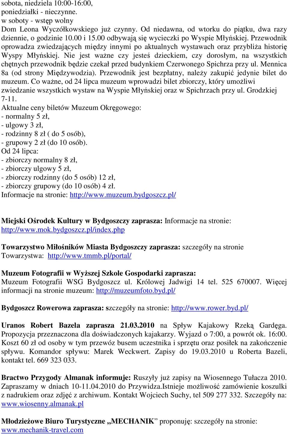 Nie jest waŝne czy jesteś dzieckiem, czy dorosłym, na wszystkich chętnych przewodnik będzie czekał przed budynkiem Czerwonego Spichrza przy ul. Mennica 8a (od strony Międzywodzia).