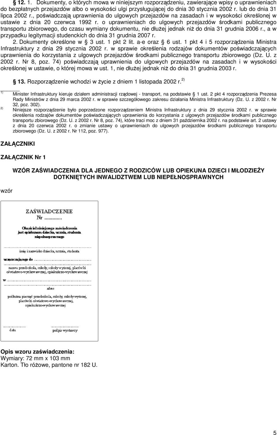 o uprawnieniach do ulgowych przejazdów środkami publicznego transportu zbiorowego, do czasu wymiany dokumentu, nie dłużej jednak niż do dnia 31 grudnia 2006 r.