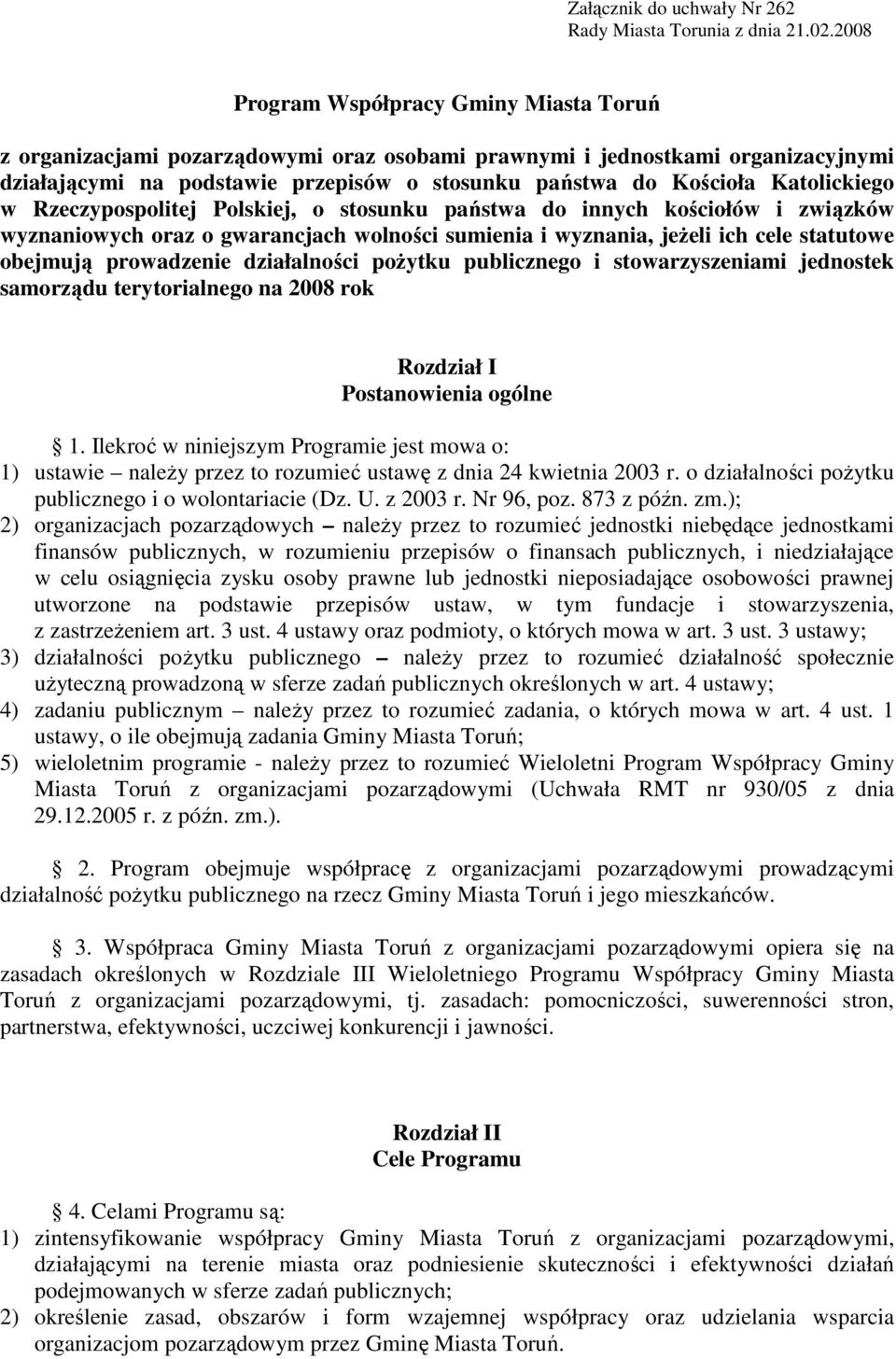 Katolickiego w Rzeczypospolitej Polskiej, o stosunku państwa do innych kościołów i związków wyznaniowych oraz o gwarancjach wolności sumienia i wyznania, jeŝeli ich cele statutowe obejmują