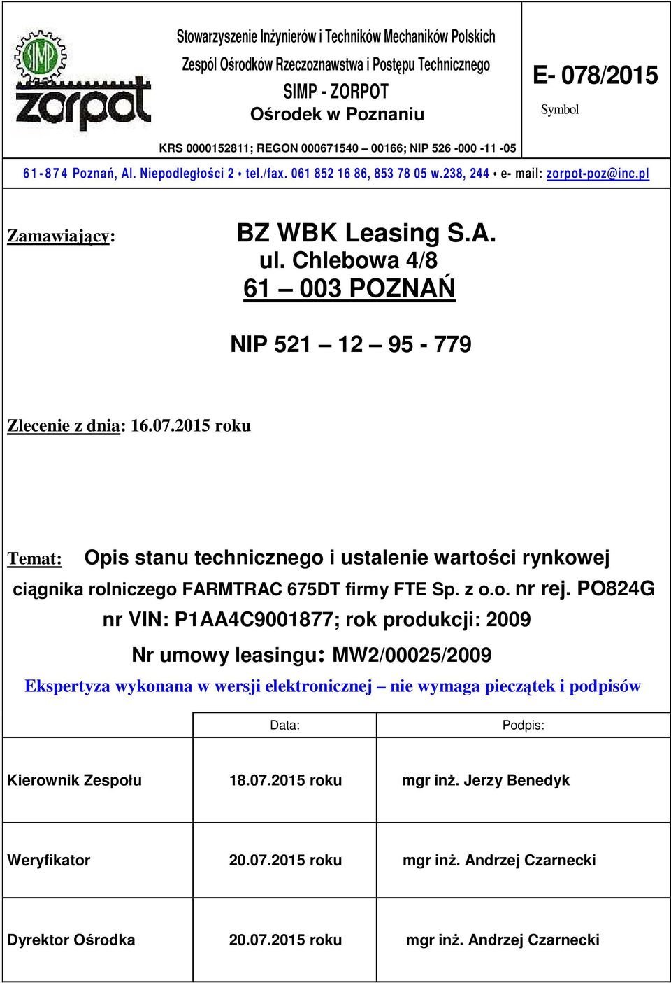 Chlebowa 4/8 61 003 POZNAŃ NIP 521 12 95-779 Zlecenie z dnia: 16.07.2015 roku Temat: Opis stanu technicznego i ustalenie wartości rynkowej ciągnika rolniczego FARMTRAC 675DT firmy FTE Sp. z o.o. nr rej.