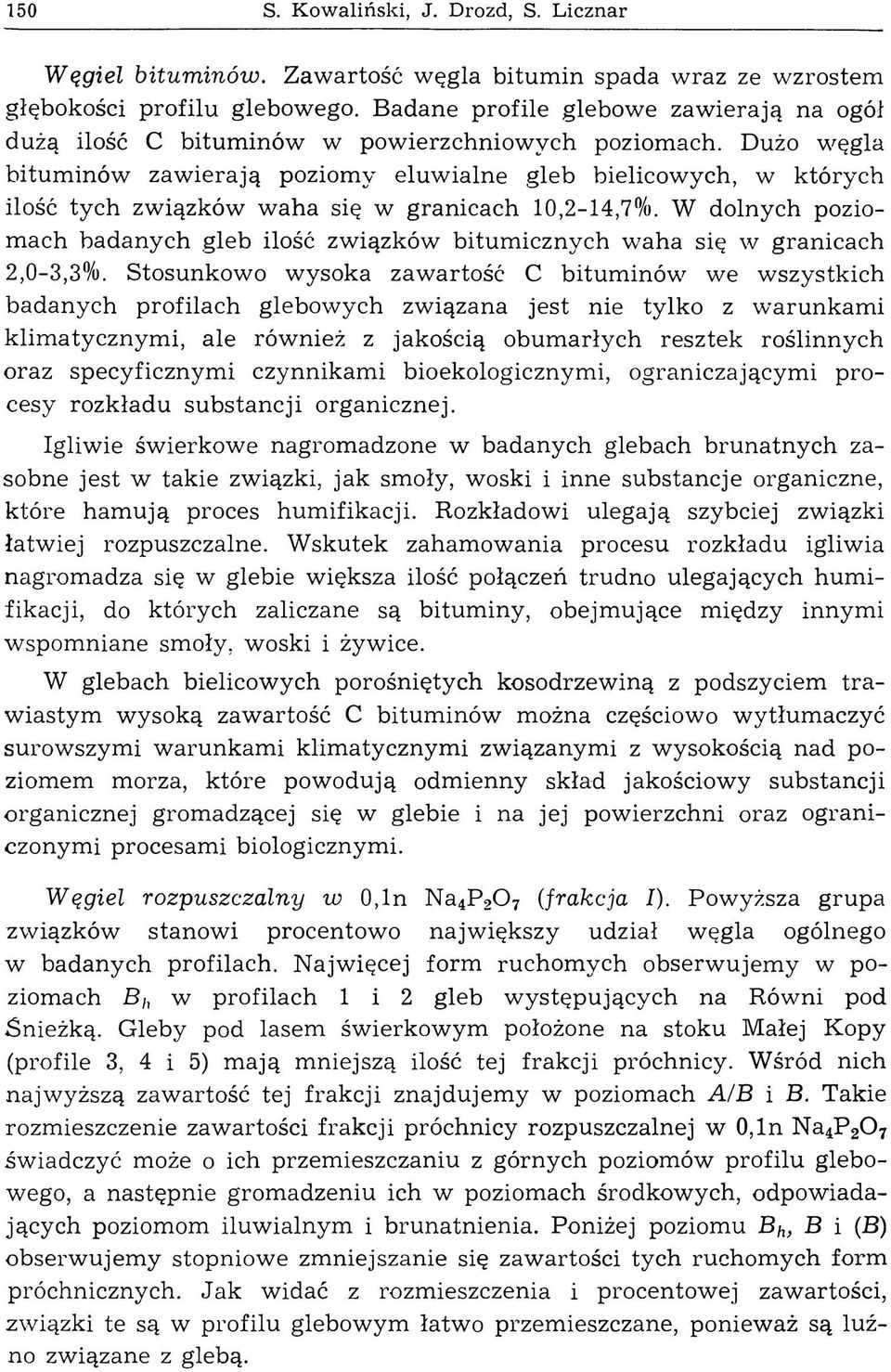 Dużo węgla bitum inów zaw ierają poziomy eluw ialne gleb bielicowych, w których ilość tych związków w aha się w granicach 10,2-14,7%.