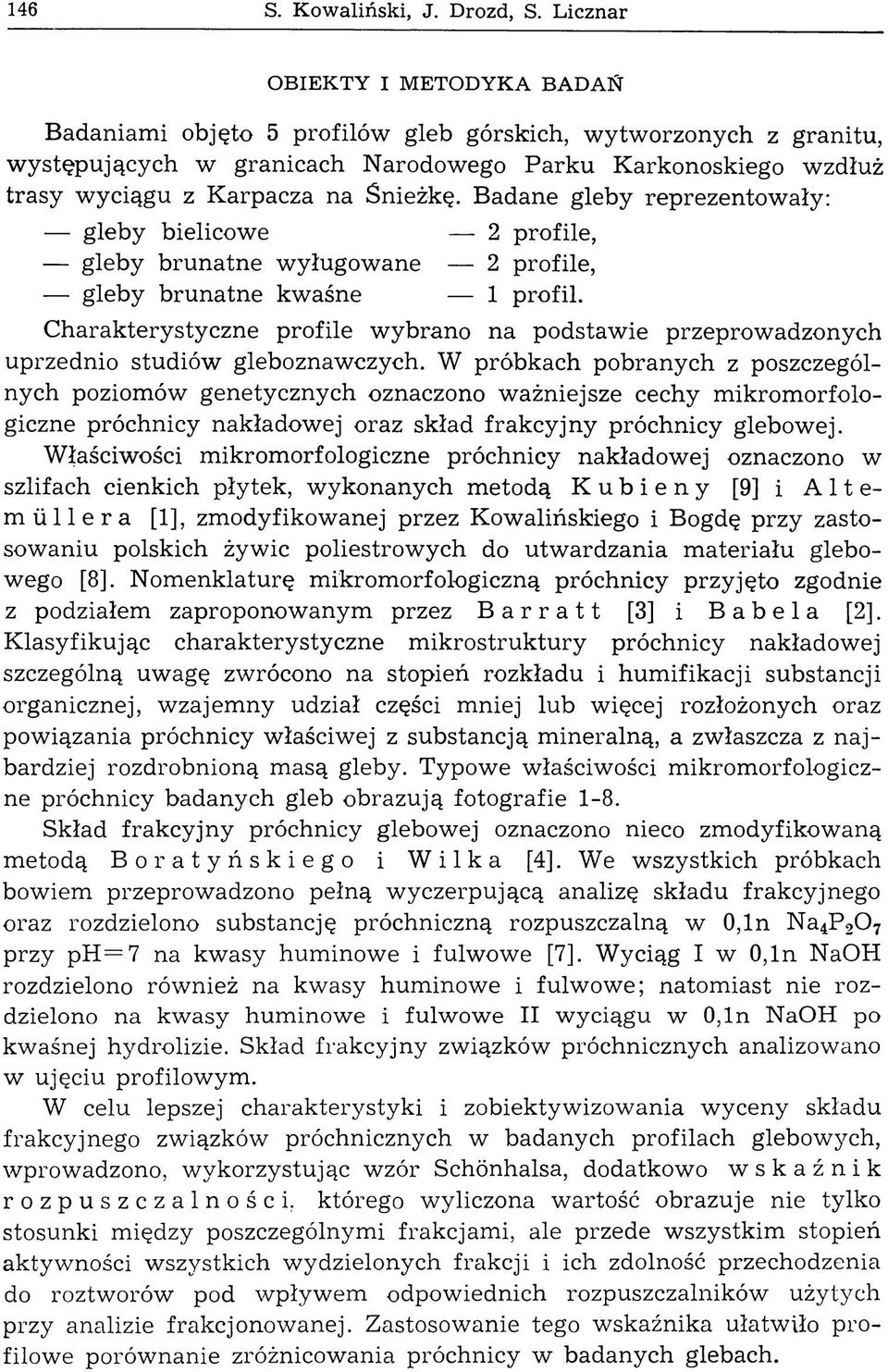 Śnieżkę. Badane gleby reprezentow ały: gleby bielicowe 2 profile, gleby brunatne wyługowane 2 profile, gleby brunatne kwaśne 1 profil.