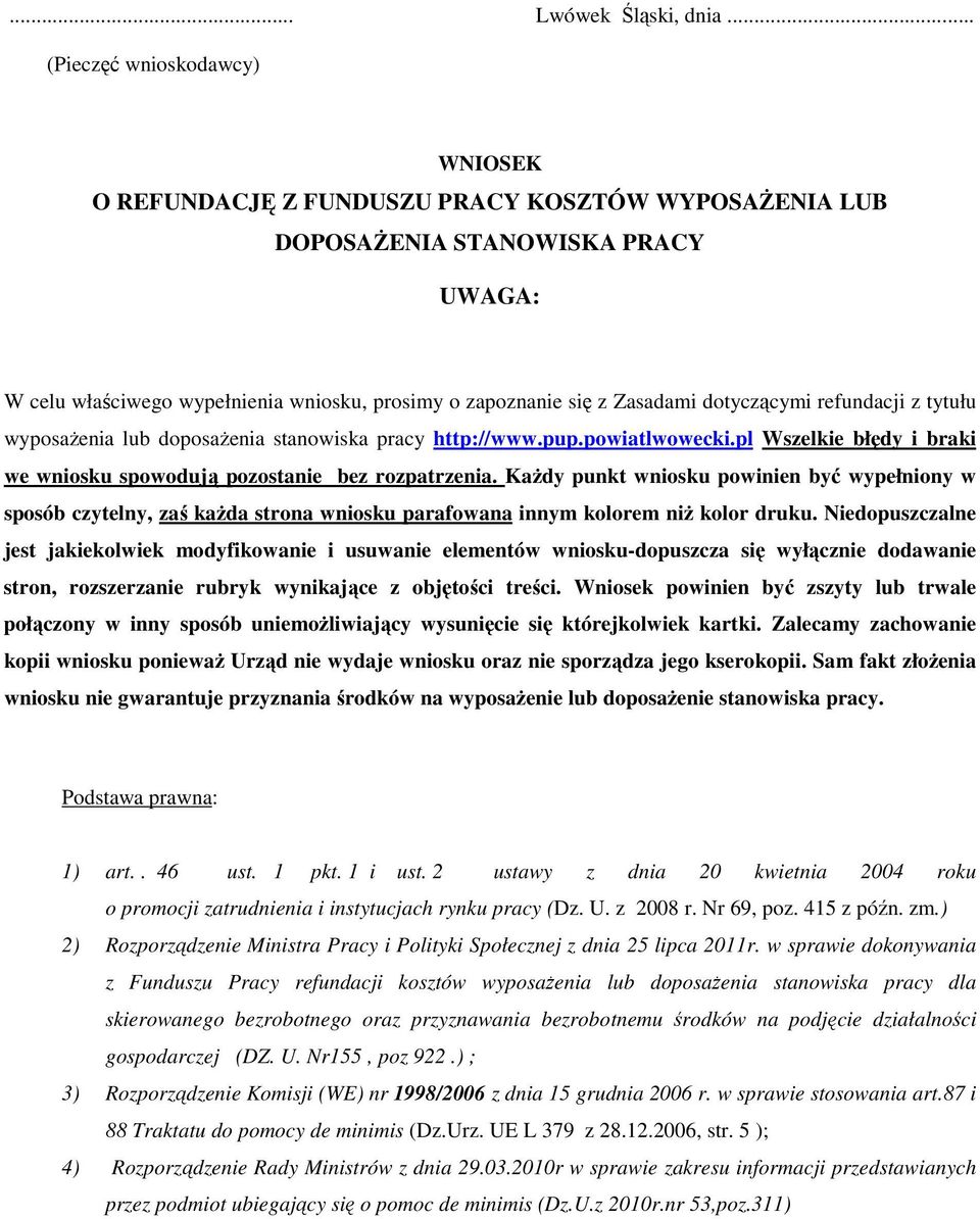 dotyczącymi refundacji z tytułu wyposażenia lub doposażenia stanowiska pracy http://www.pup.powiatlwowecki.pl Wszelkie błędy i braki we wniosku spowodują pozostanie bez rozpatrzenia.
