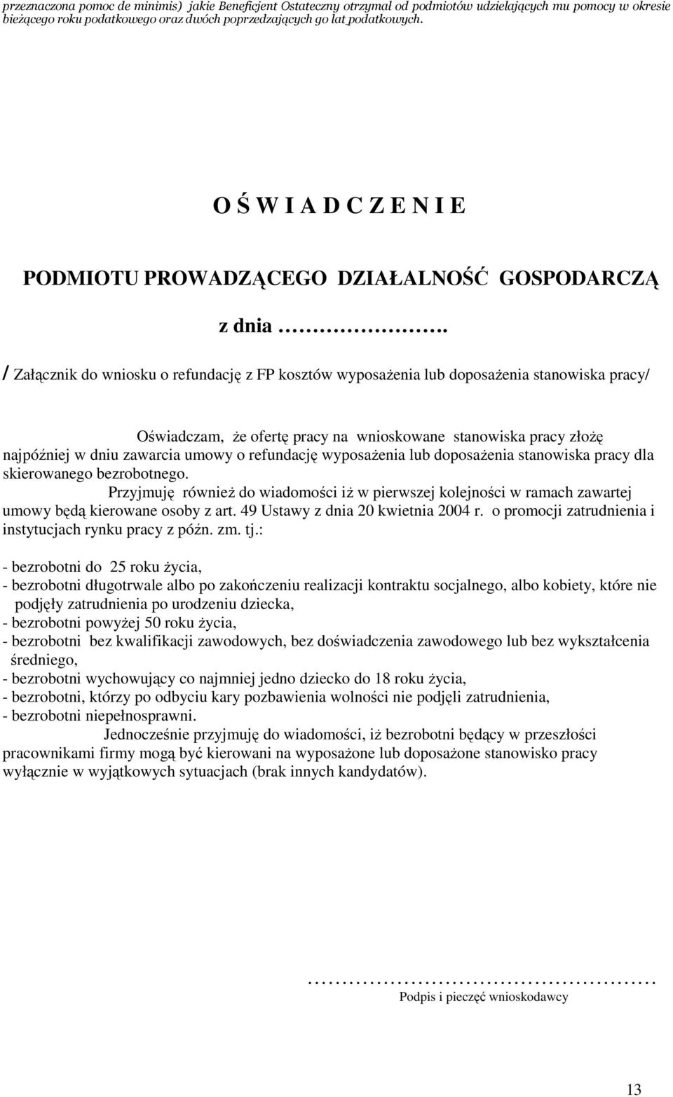 / Załącznik do wniosku o refundację z FP kosztów wyposażenia lub doposażenia stanowiska pracy/ Oświadczam, że ofertę pracy na wnioskowane stanowiska pracy złożę najpóźniej w dniu zawarcia umowy o