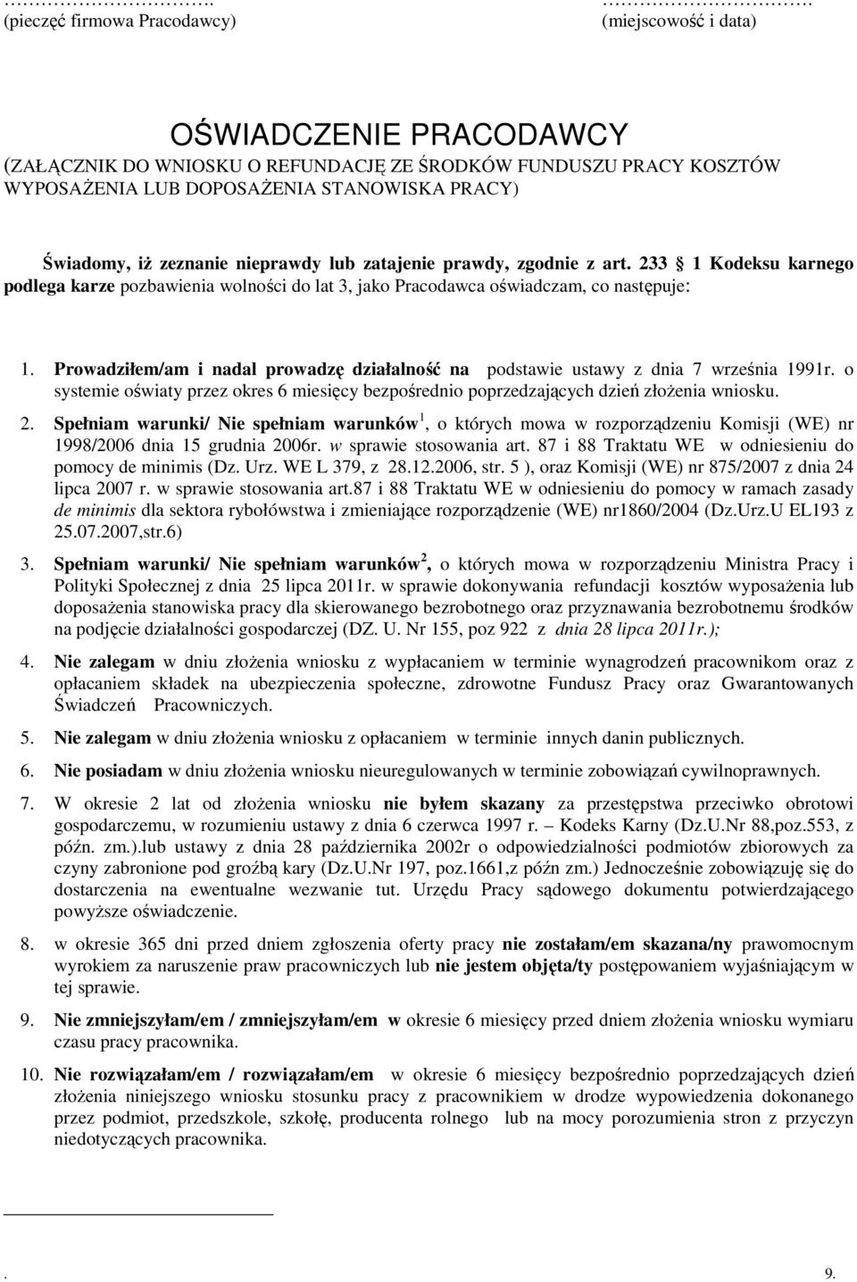 zatajenie prawdy, zgodnie z art. 233 1 Kodeksu karnego podlega karze pozbawienia wolności do lat 3, jako Pracodawca oświadczam, co następuje: 1.