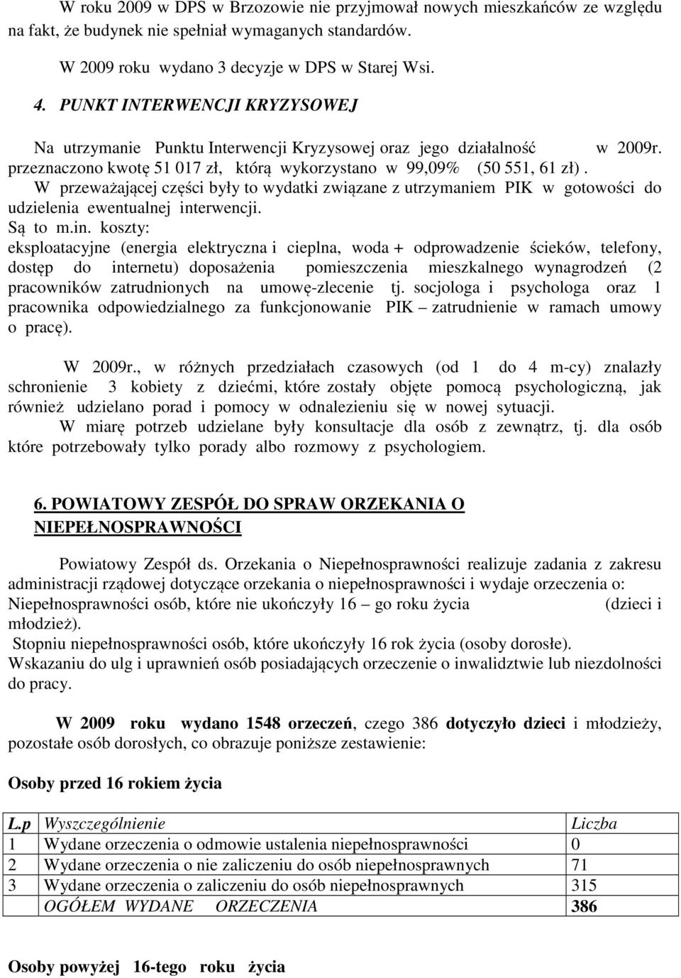 W przeważającej części były to wydatki związane z utrzymaniem PIK w gotowości do udzielenia ewentualnej int