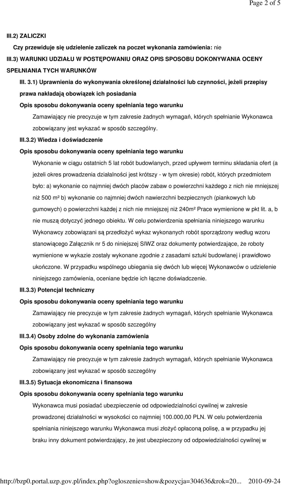 1) Uprawnienia do wykonywania określonej działalności lub czynności, jeŝeli przepisy prawa nakładają obowiązek ich posiadania zobowiązany jest wykazać w sposób szczególny. III.3.