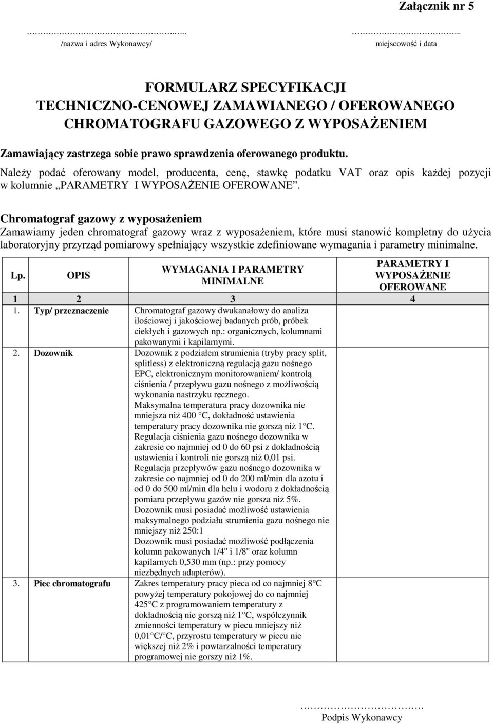 Należy podać oferowany model, producenta, cenę, stawkę podatku VAT oraz opis każdej pozycji w kolumnie PARAMETRY I WYPOSAŻENIE OFEROWANE.