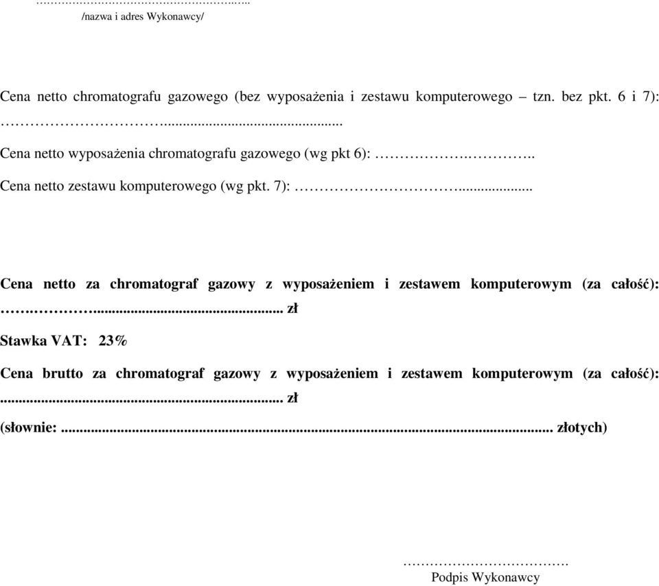 7):... Cena netto za chromatograf gazowy z wyposażeniem i zestawem komputerowym (za całość):.