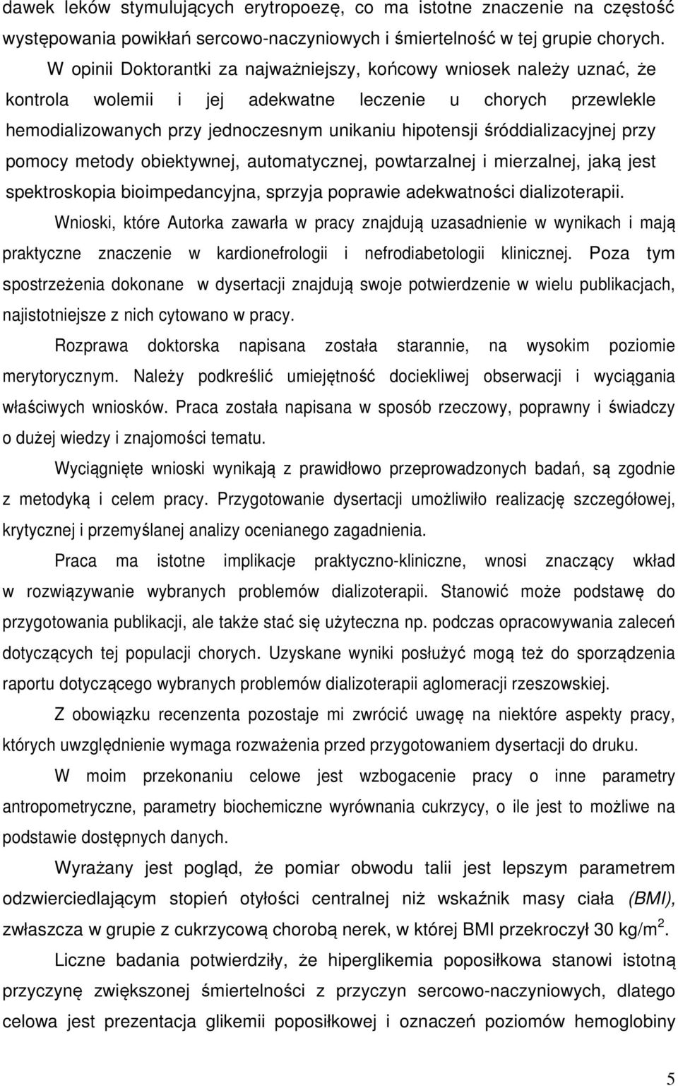 śróddializacyjnej przy pomocy metody obiektywnej, automatycznej, powtarzalnej i mierzalnej, jaką jest spektroskopia bioimpedancyjna, sprzyja poprawie adekwatności dializoterapii.