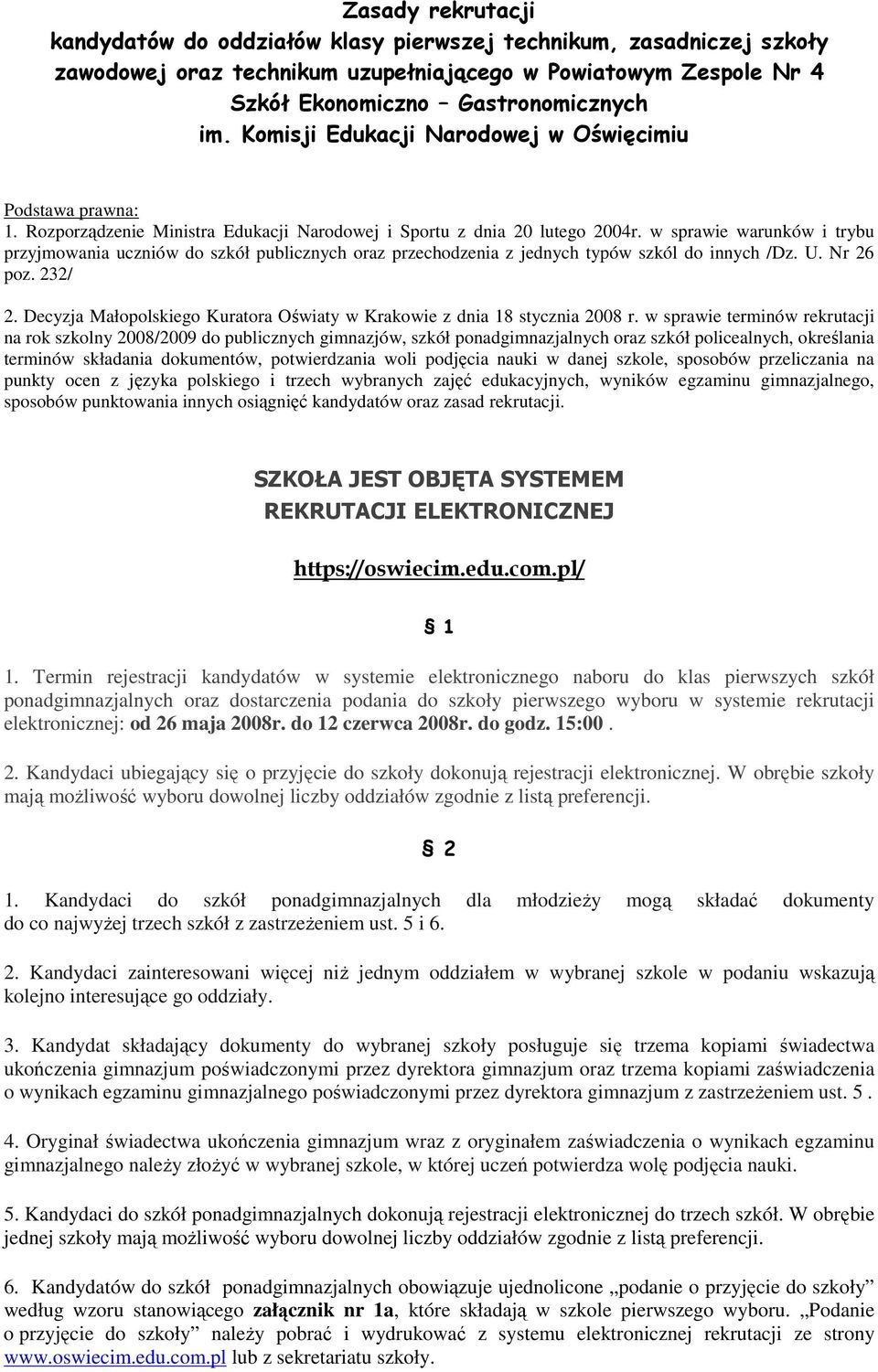 w sprawie warunków i trybu przyjmowania uczniów do szkół publicznych oraz przechodzenia z jednych typów szkól do innych /Dz. U. Nr 26 poz. 232/ 2.