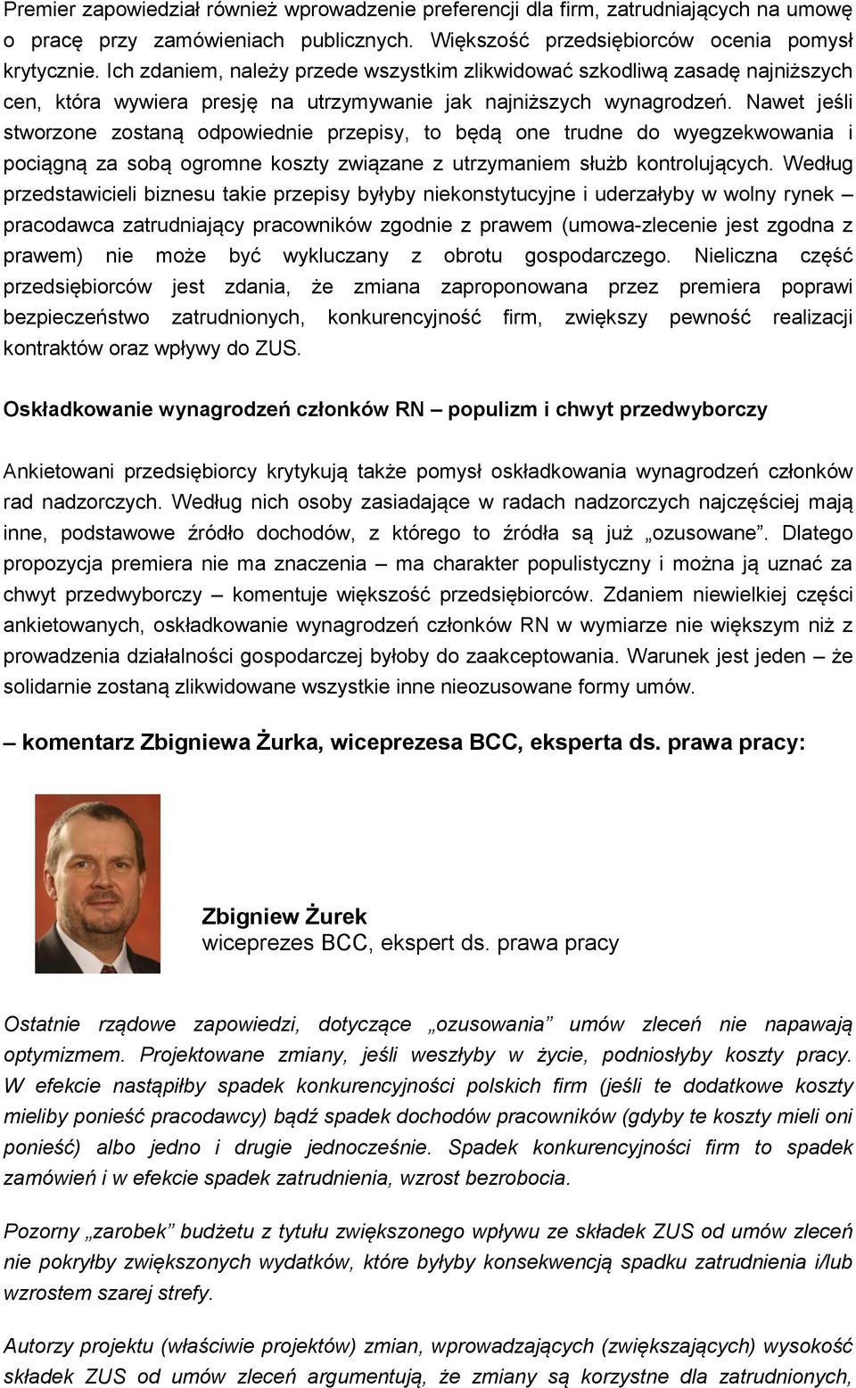 Nawet jeśli stworzone zostaną odpowiednie przepisy, to będą one trudne do wyegzekwowania i pociągną za sobą ogromne koszty związane z utrzymaniem służb kontrolujących.