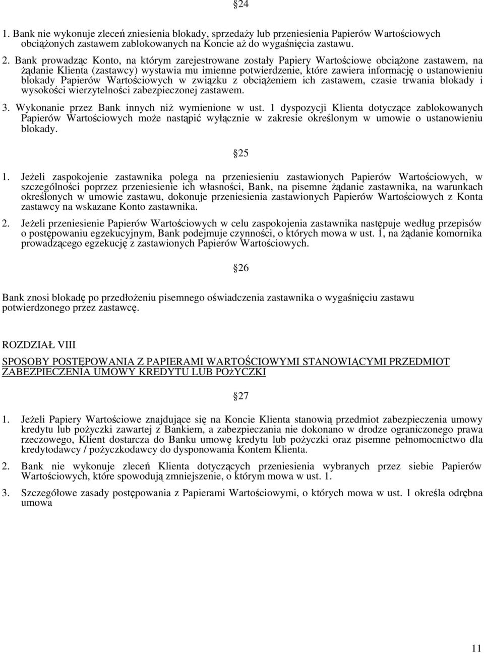 blokady Papierów Wartościowych w związku z obciążeniem ich zastawem, czasie trwania blokady i wysokości wierzytelności zabezpieczonej zastawem. 3. Wykonanie przez Bank innych niż wymienione w ust.