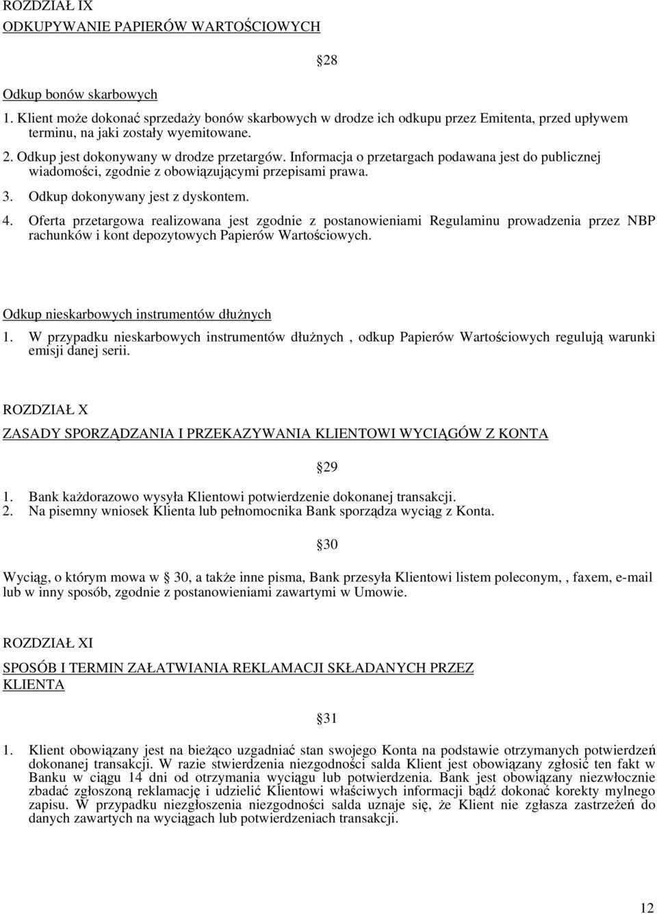 Informacja o przetargach podawana jest do publicznej wiadomości, zgodnie z obowiązującymi przepisami prawa. 3. Odkup dokonywany jest z dyskontem. 28 4.