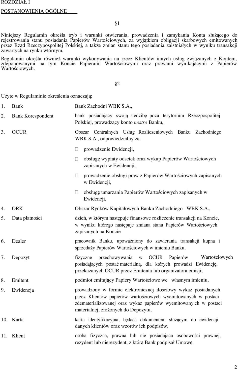 Regulamin określa również warunki wykonywania na rzecz Klientów innych usług związanych z Kontem, zdeponowanymi na tym Koncie Papierami Wartościowymi oraz prawami wynikającymi z Papierów