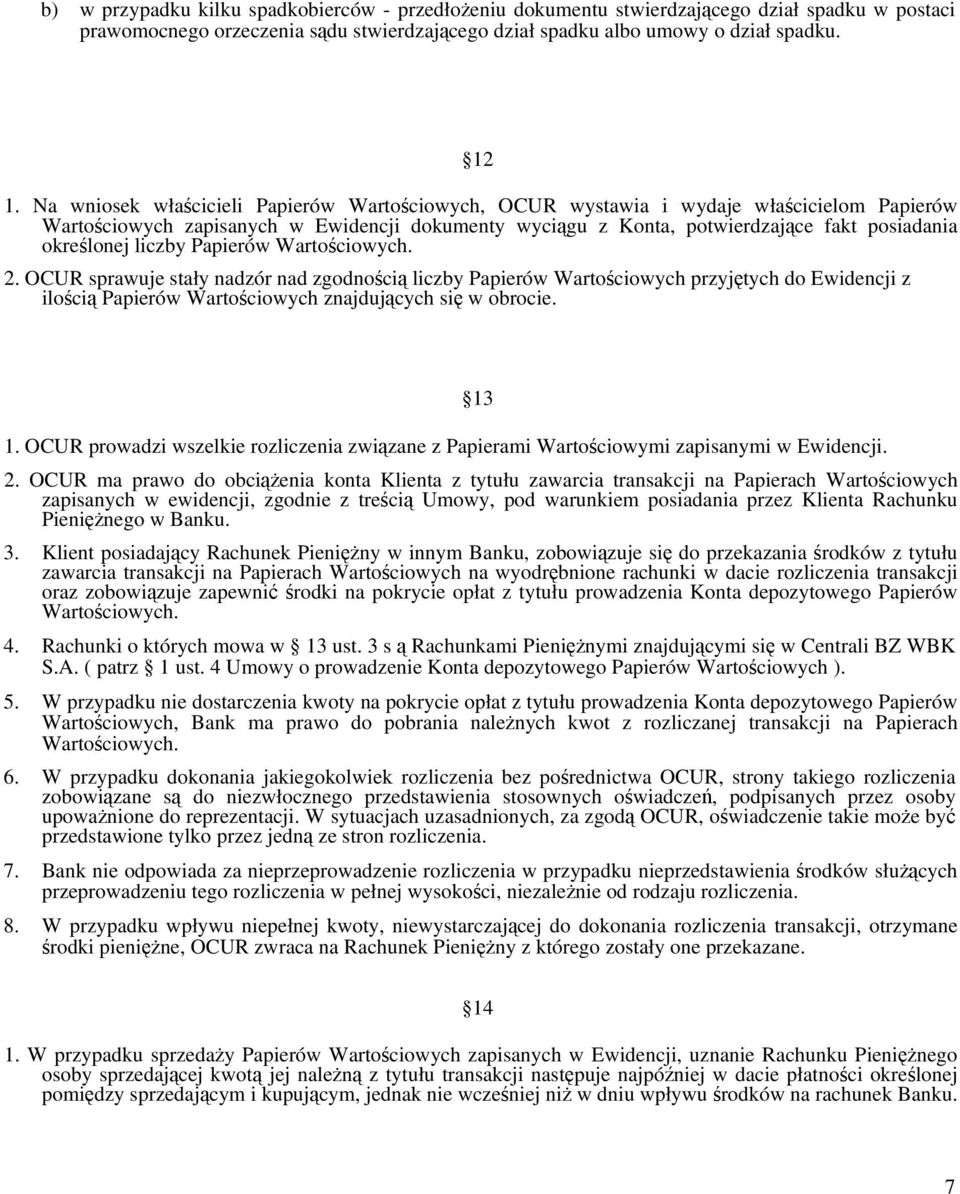 liczby Papierów Wartościowych. 2. OCUR sprawuje stały nadzór nad zgodnością liczby Papierów Wartościowych przyjętych do Ewidencji z ilością Papierów Wartościowych znajdujących się w obrocie. 1.