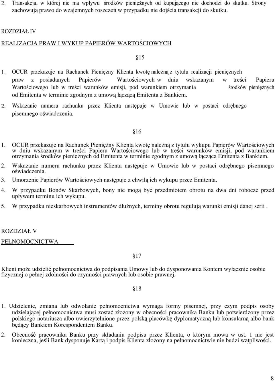 OCUR przekazuje na Rachunek Pieniężny Klienta kwotę należną z tytułu realizacji pieniężnych praw z posiadanych Papierów Wartościowych w dniu wskazanym w treści Papieru Wartościowego lub w treści