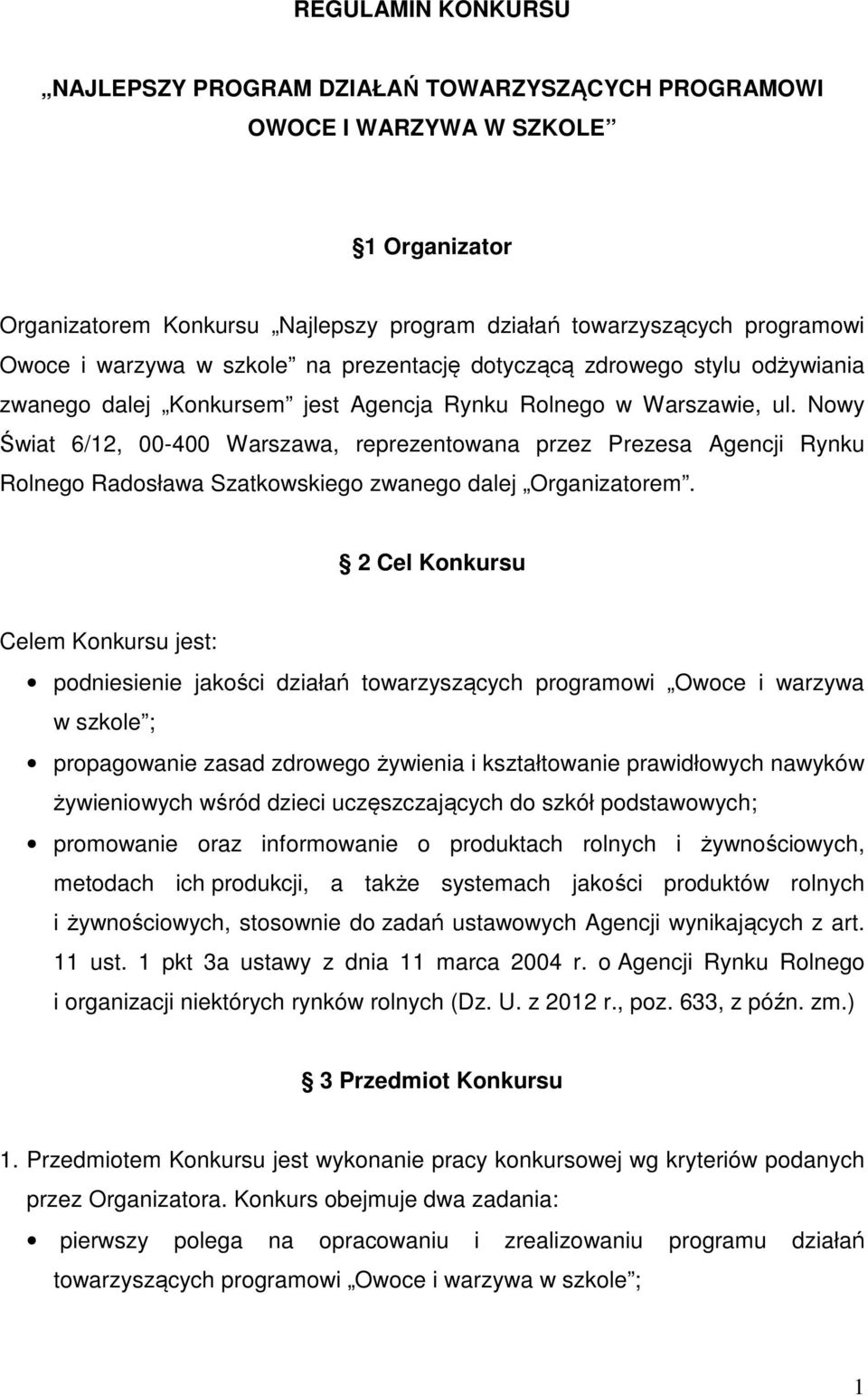 Nowy Świat 6/12, 00-400 Warszawa, reprezentowana przez Prezesa Agencji Rynku Rolnego Radosława Szatkowskiego zwanego dalej Organizatorem.