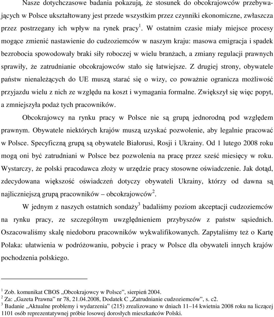 W ostatnim czasie miały miejsce procesy mogące zmienić nastawienie do cudzoziemców w naszym kraju: masowa emigracja i spadek bezrobocia spowodowały braki siły roboczej w wielu branżach, a zmiany