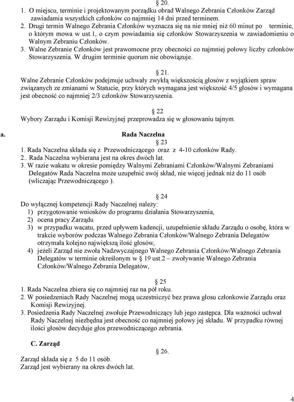 1, o czym powiadamia się członków Stowarzyszenia w zawiadomieniu o Walnym Zebraniu Członków. 3.