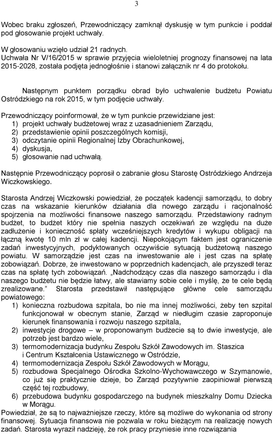 Następnym punktem porządku obrad było uchwalenie budżetu Powiatu Ostródzkiego na rok 2015, w tym podjęcie uchwały.