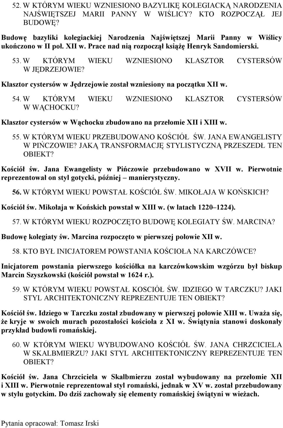 W KTÓRYM WIEKU WZNIESIONO KLASZTOR CYSTERSÓW W JĘDRZEJOWIE? Klasztor cystersów w Jędrzejowie został wzniesiony na początku XII w. 54. W KTÓRYM WIEKU WZNIESIONO KLASZTOR CYSTERSÓW W WĄCHOCKU?