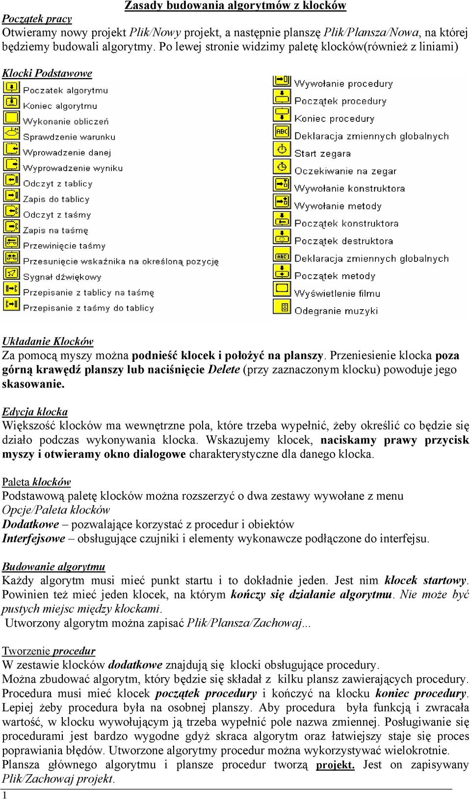 Przeniesienie klocka poza górną krawędź planszy lub naciśnięcie Delete (przy zaznaczonym klocku) powoduje jego skasowanie.