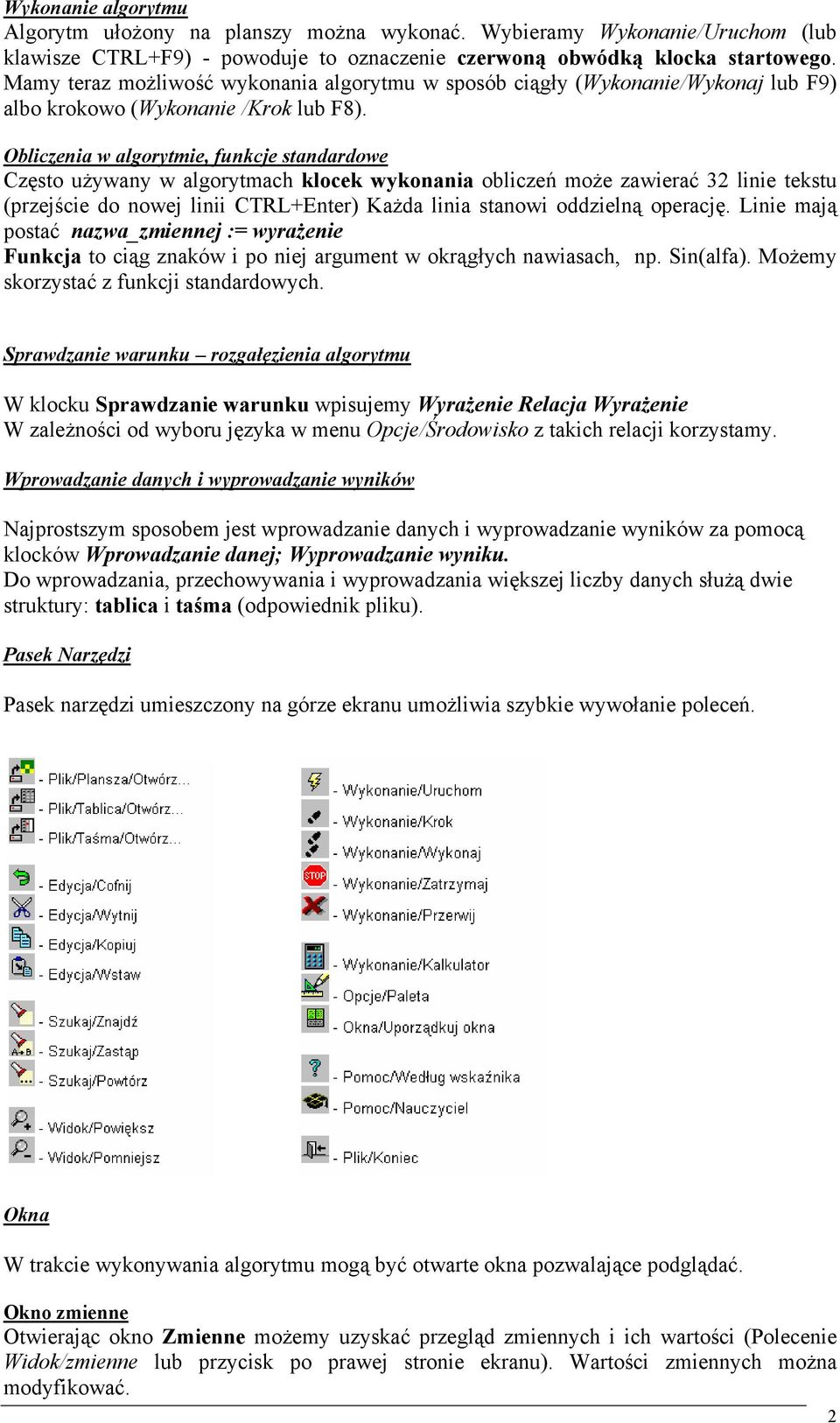 Obliczenia w algorytmie, funkcje standardowe Często używany w algorytmach klocek wykonania obliczeń może zawierać 32 linie tekstu (przejście do nowej linii CTRL+Enter) Każda linia stanowi oddzielną