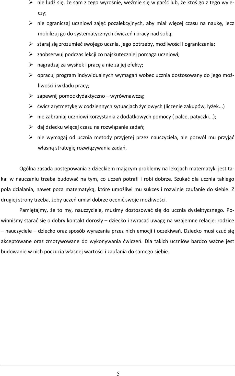 wysiłek i pracę a nie za jej efekty; opracuj program indywidualnych wymagań wobec ucznia dostosowany do jego możliwości i wkładu pracy; zapewnij pomoc dydaktyczno wyrównawczą; ćwicz arytmetykę w