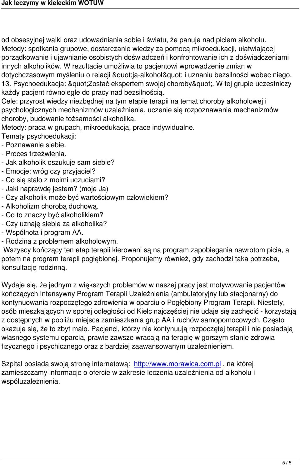 W rezultacie umożliwia to pacjentowi wprowadzenie zmian w dotychczasowym myśleniu o relacji "ja-alkohol" i uznaniu bezsilności wobec niego. 13. Psychoedukacja: "Zostać ekspertem swojej choroby".