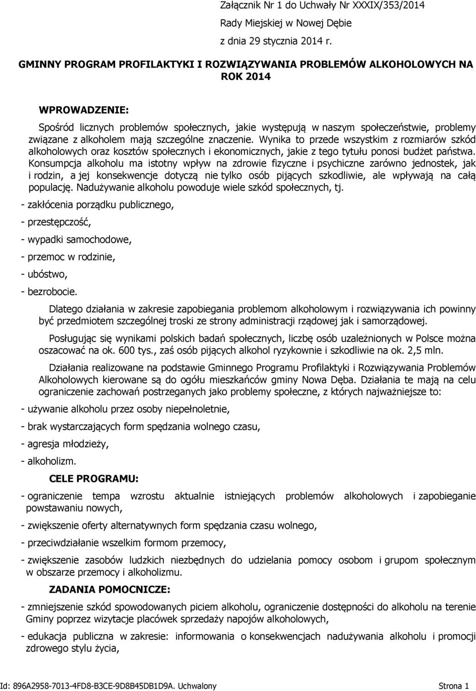 alkoholem mają szczególne znaczenie. Wynika to przede wszystkim z rozmiarów szkód alkoholowych oraz kosztów społecznych i ekonomicznych, jakie z tego tytułu ponosi budżet państwa.