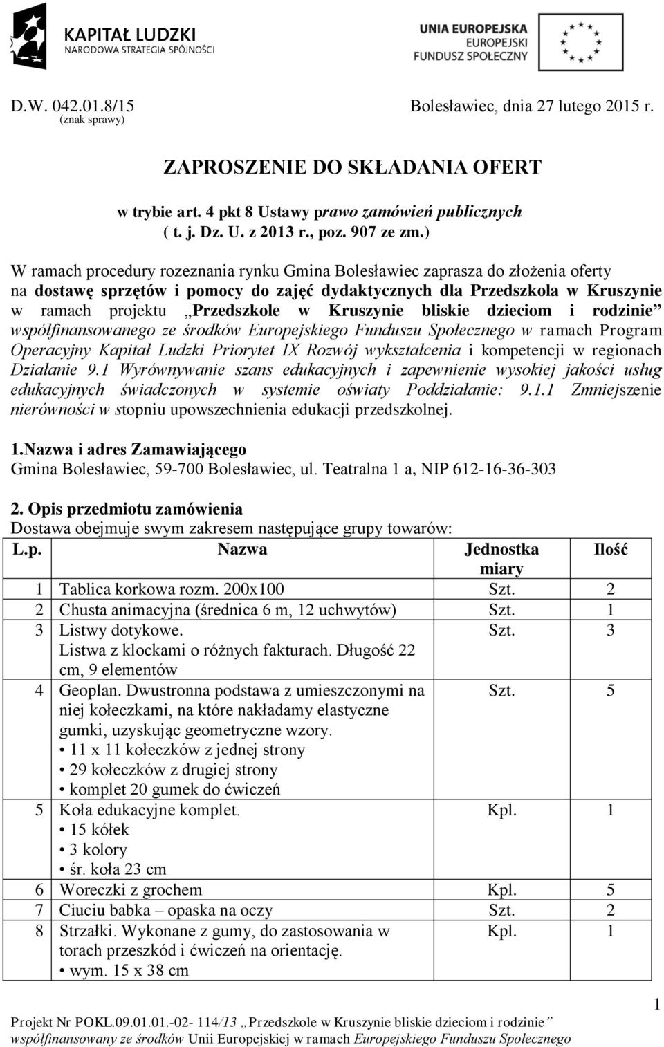 Kruszynie bliskie dzieciom i rodzinie współfinansowanego ze środków Europejskiego Funduszu Społecznego w ramach Program Operacyjny Kapitał Ludzki Priorytet IX Rozwój wykształcenia i kompetencji w