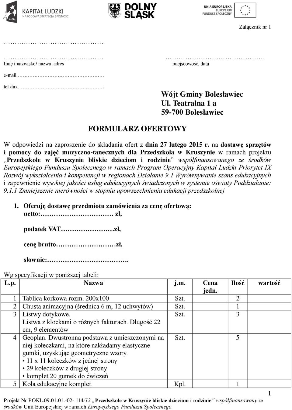 na dostawę sprzętów i pomocy do zajęć muzyczno-tanecznych dla Przedszkola w Kruszynie w ramach projektu Przedszkole w Kruszynie bliskie dzieciom i rodzinie współfinansowanego ze środków Europejskiego