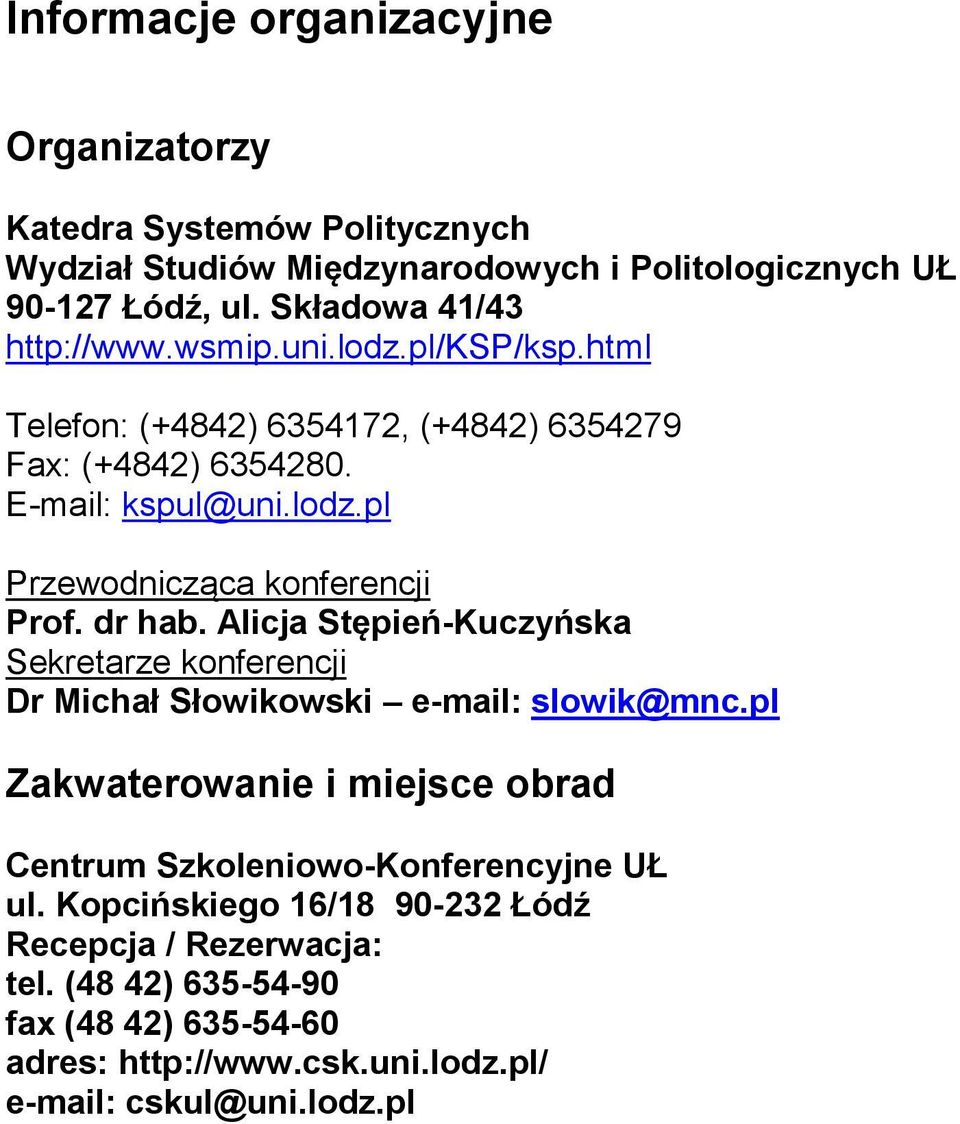 dr hab. Alicja Stępień-Kuczyńska Sekretarze konferencji Dr Michał Słowikowski e-mail: slowik@mnc.