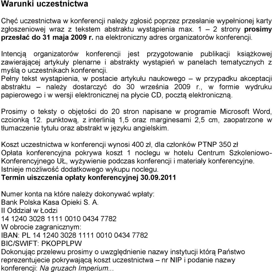 Intencją organizatorów konferencji jest przygotowanie publikacji książkowej zawierającej artykuły plenarne i abstrakty wystąpień w panelach tematycznych z myślą o uczestnikach konferencji.