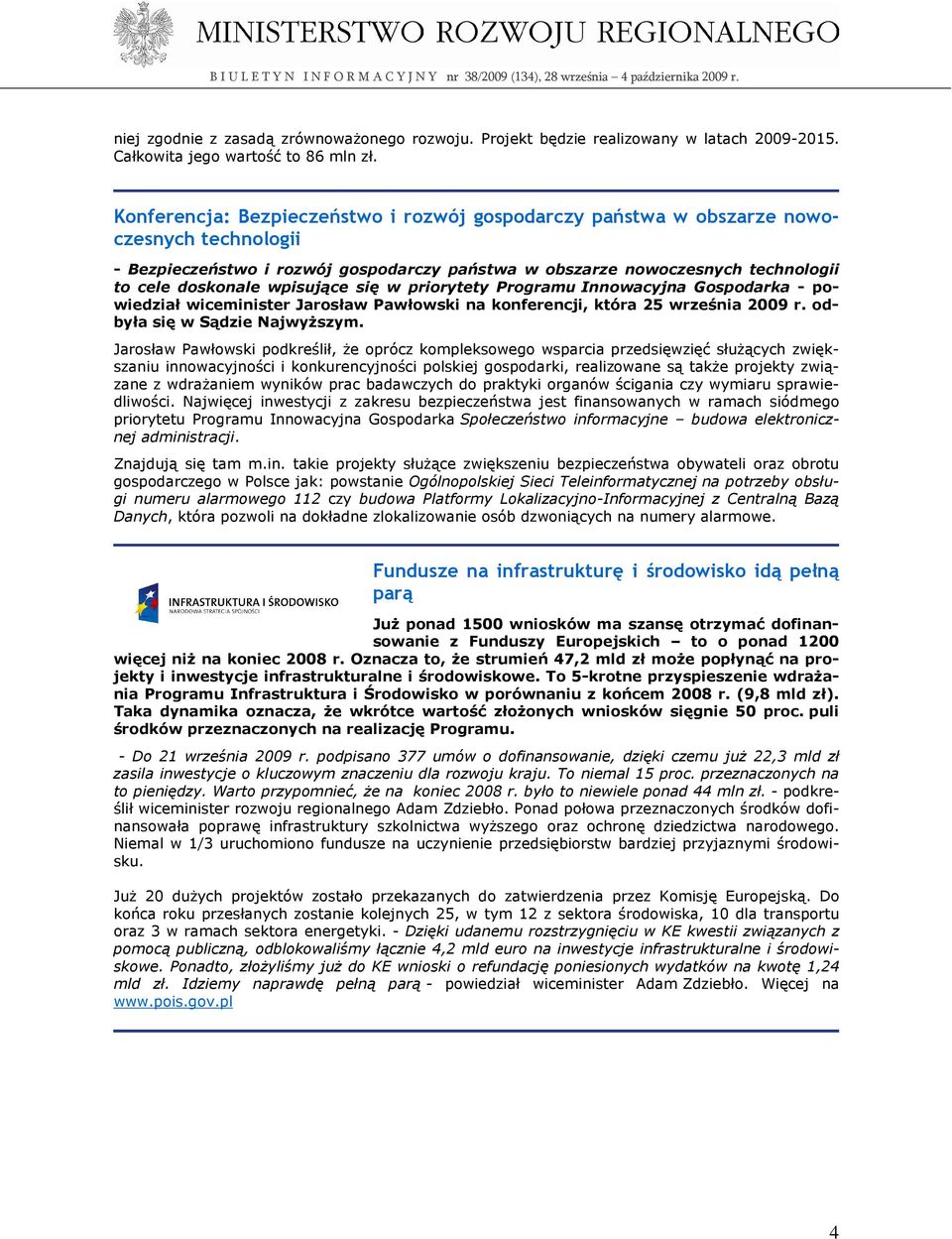 wpisujące się w priorytety Programu Innowacyjna Gospodarka - powiedział wiceminister Jarosław Pawłowski na konferencji, która 25 września 2009 r. odbyła się w Sądzie NajwyŜszym.