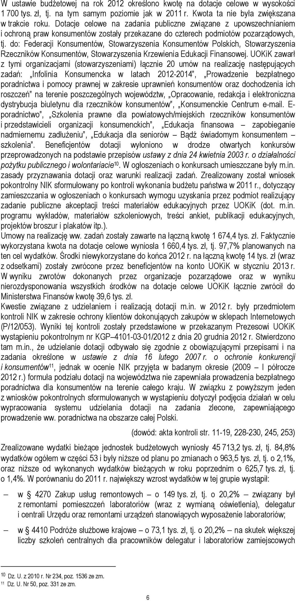 do: Federacji Konsumentów, Stowarzyszenia Konsumentów Polskich, Stowarzyszenia Rzeczników Konsumentów, Stowarzyszenia Krzewienia Edukacji Finansowej.