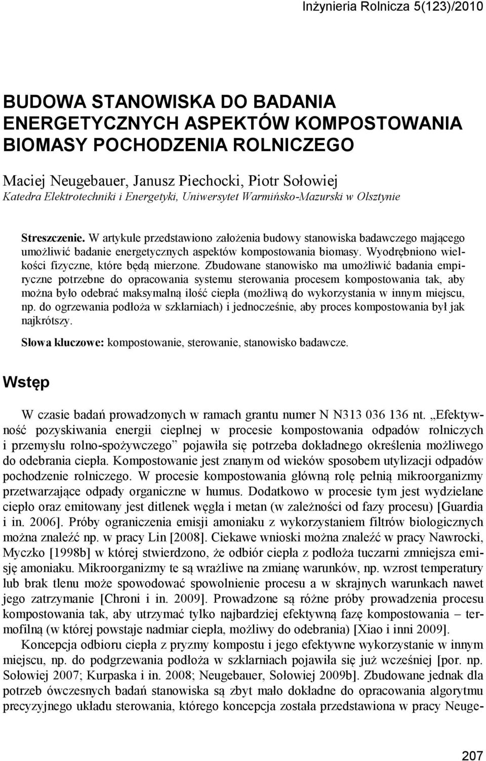 W artykule przedstawiono założenia budowy stanowiska badawczego mającego umożliwić badanie energetycznych aspektów kompostowania biomasy. Wyodrębniono wielkości fizyczne, które będą mierzone.