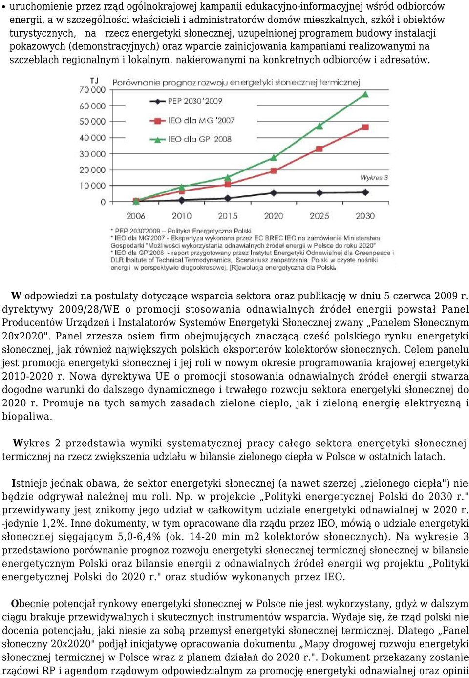 nakierowanymi na konkretnych odbiorców i adresatów. W odpowiedzi na postulaty dotyczące wsparcia sektora oraz publikację w dniu 5 czerwca 2009 r.