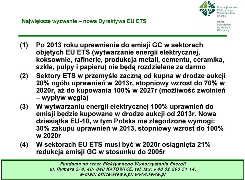 2020r, aż do kupowania 100% w 2027r (możliwość zwolnień wypływ węgla) (3) W wytwarzaniu energii elektrycznej 100% uprawnień do emisji będzie kupowane w drodze aukcji od 2013r.